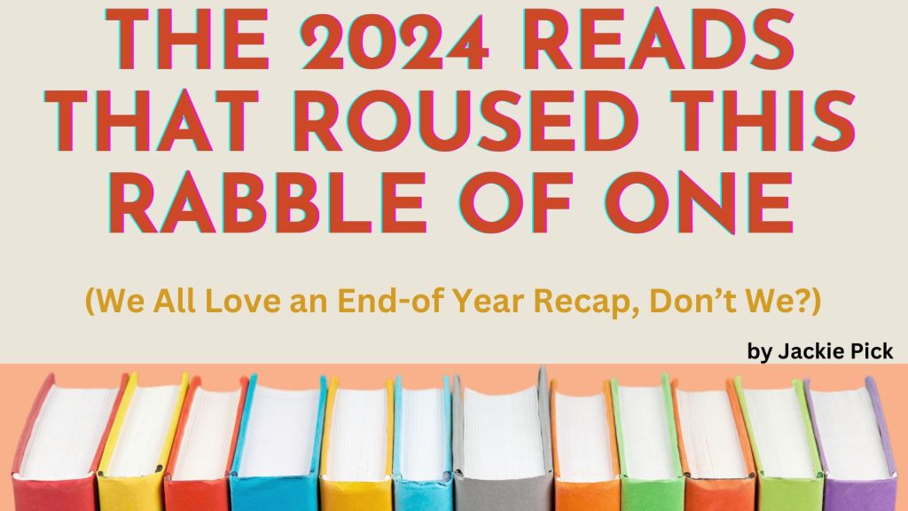 An image of paper-wrapped books and a caption that reads "The 2024 reads that roused this rabble of one. (We all love and End-of-Year Recap, Don't We) by Jackie Pick
