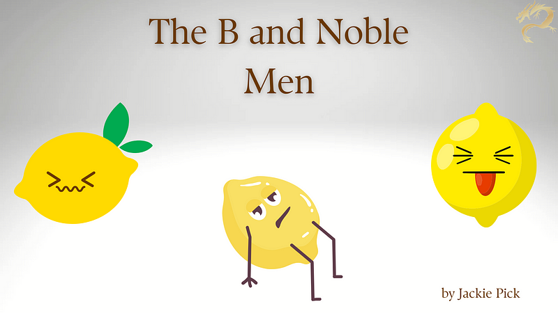 Title card with The B and Noble Men at the top, three cartoon lemons looking unhappy, and a small dragon.