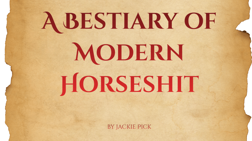 Aged parchment background with ornate, dark red lettering reading "A Bestiary of Modern Horseshit," with "Jackie Pick" in smaller text beneath.
